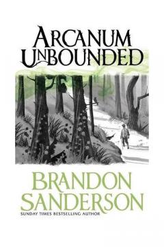 Arcanum Unbounded - The Cosmere Collection Brandon Sanderson