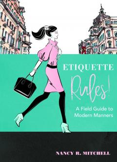 Etiquette Rules! - A Field Guide to Modern Manners