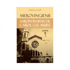 Merovingienii. Europa inainte de Carol cel Mare