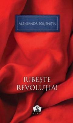 Iubeste revolutia! Aleksandr Soljenitin