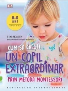Cum sa cresti un copil extraordinar prin metoda Montessori