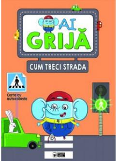 Ai grija cum treci strada. Carte cu autocolante