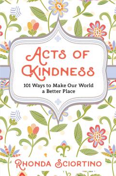 Acts Of Kindness 101 Ways To Make The World A Better Place