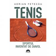 Tenis. Sportul inventat de diavol Adrian Fetecau