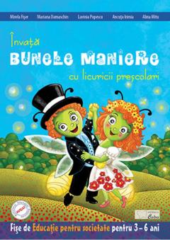 Invata bunele maniere cu licuricii prescolari Fiser Mirela, Damaschin Mariana, Popescu Lavinia , Irimia Ancuta, Mitu Alina