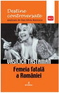 Vasilica Tastaman. Femeia fatala a Romaniei 