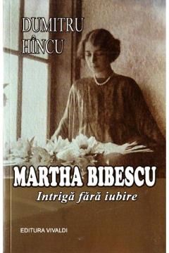 Martha Bibescu. Intriga fara iubire