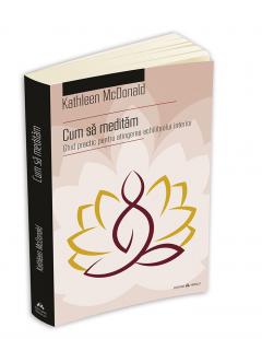 Cum sa meditam Kathleen McDonald