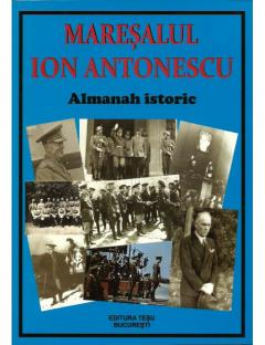 Maresalul Ion Antonescu. Almanah Istoric 