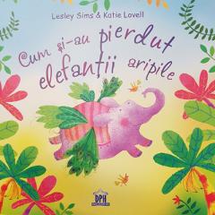 Cum si-au pierdut elefantii aripile Lesley Sims, Katie Lovell