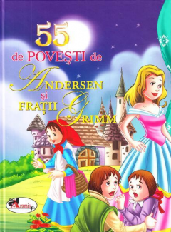 55 de povesti de Andersen si Fratii Grimm - Editia I