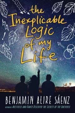 The Inexplicable Logic of My Life Benjamin Alire Saenz