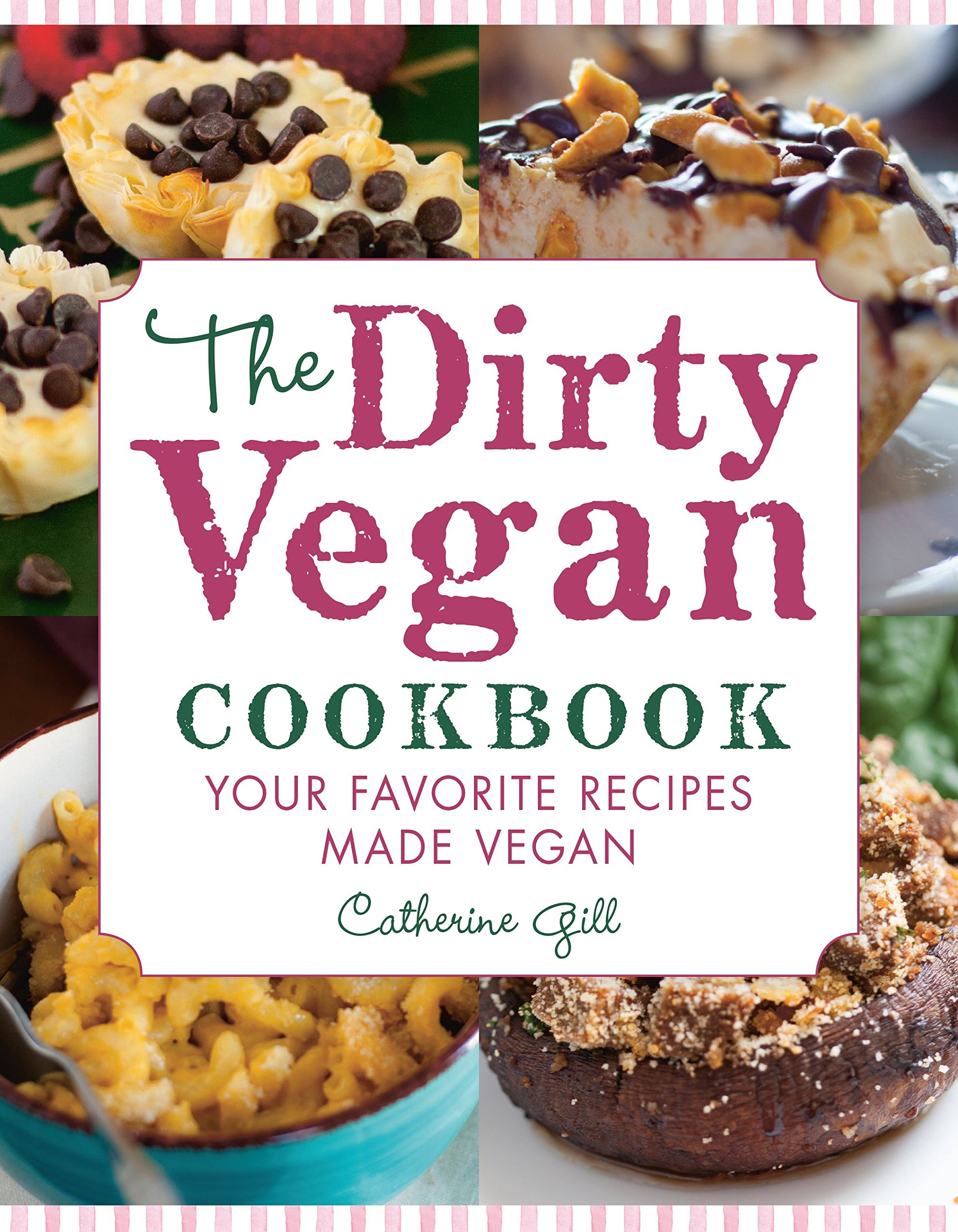 Dirty Vegan Cookbook The Your Favorite Recipes Made Vegan Catherine Gill