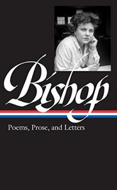 Elizabeth Bishop - Poems, Prose, and Letters 