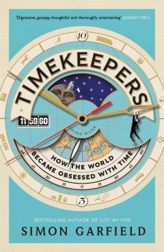 Timekeepers - How the World Became Obsessed With Time