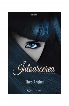 Intoarcerea: Am murit, din fericire Vol. 1 Theo Anghel