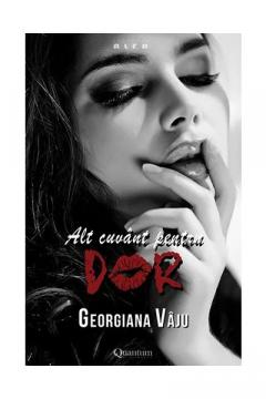 Alt cuvant pentru dor – vol. 2 al seriei Nu te impiedica de mine, te implor! Georgiana Vaju