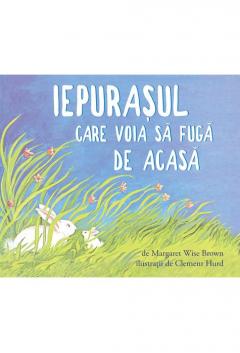 Iepurasul care voia sa fuga de acasa Margaret Wise Brown