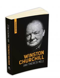 Anii tineretii mele Sir Winston S. Churchill
