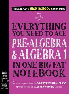 Everything You Need to Ace Pre-Algebra and Algebra I in One Big Fat Notebook
