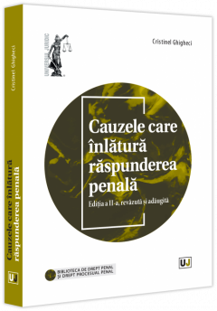 Cauzele care inlatura raspunderea penala, editia a II-a, revazuta si adaugita