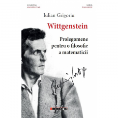 Wittgenstein. Prolegomene pentru o filosofie a matematicii