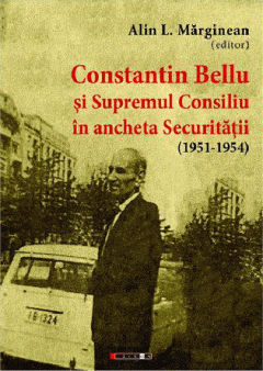 Constantin Bellu si Supremul Consiliu in ancheta Securitatii (1951-1954)