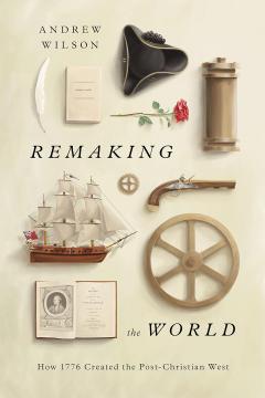 Coperta cărții Remaking the World - How 1776 Created the Post-Christian West