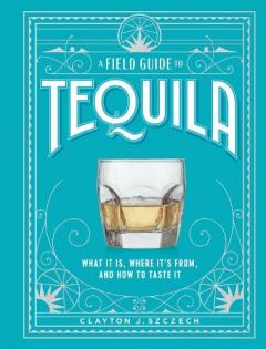 Field Guide to Tequila
