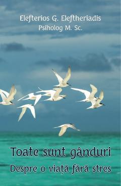 Toate sunt ganduri. Despre o viata fara stres