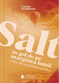 Salt in gol de pe marginea lumii - Schite de antropologie politica