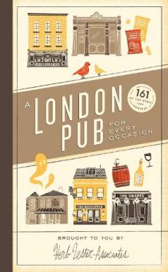 A London Pub for Every Occasion: 161 Tried-and-tested Pubs in a Pocket-sized Guide That's Perfect for Londoners and Travellers Alike