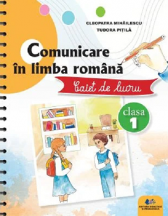 Comunicare in limba romana - Caiet de lucru, clasa I