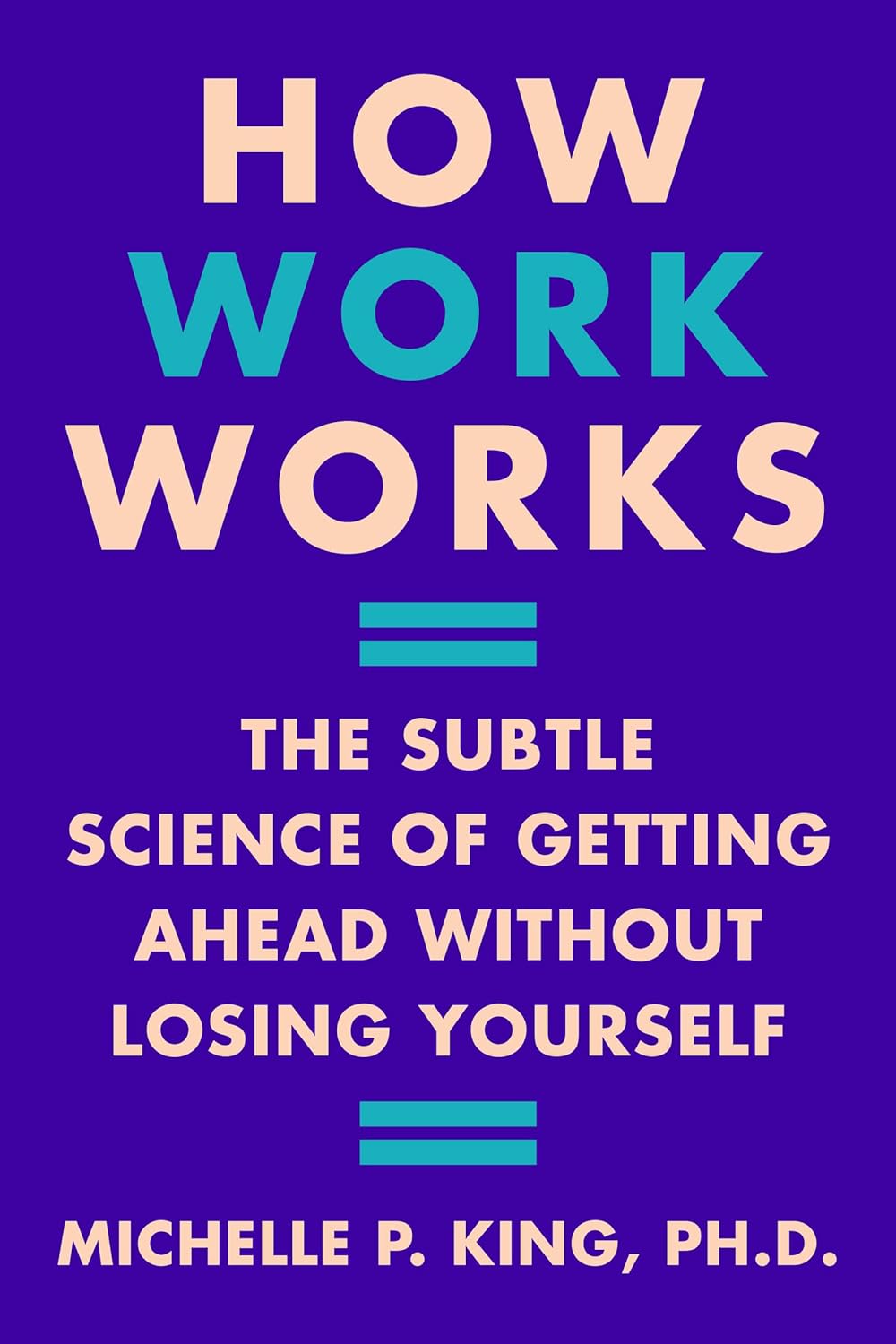 How Work Works How Work Works - Michelle P. King