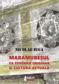 Maramuresul ca fenomen originar si cultura actuala