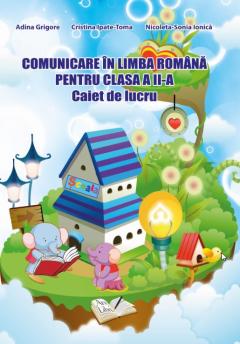 Comunicare in limba romana pentru Clasa a II-a. Caiet de lucru