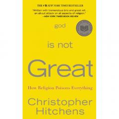 God Is Not Great: How Religion Poisons Everything