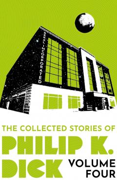 The Collected Stories of Philip K. Dick - Volume 4