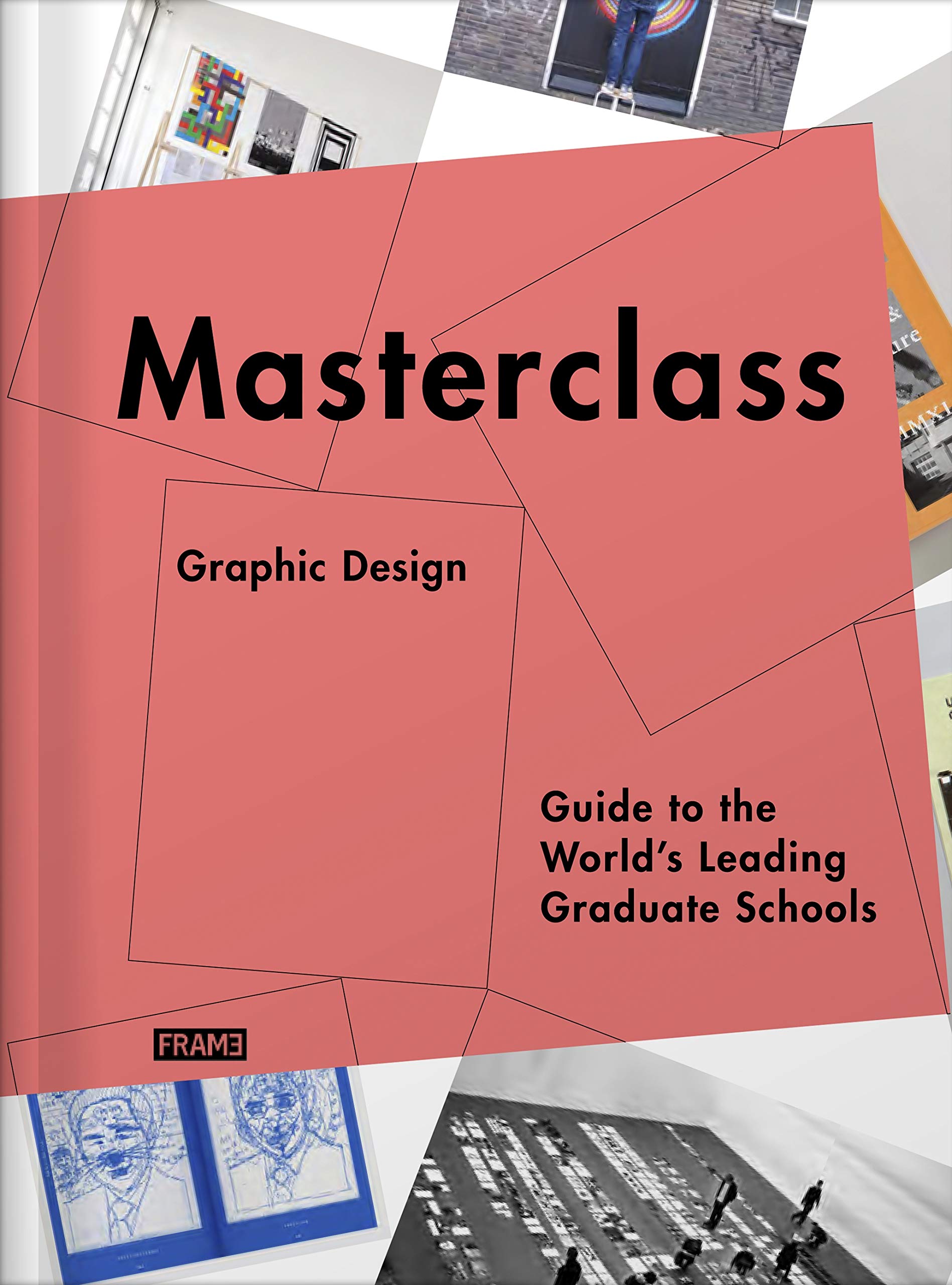 Masterclass: Graphic Design: Guide to the Worlds Leading Graduate Schools