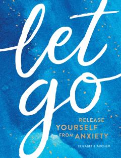 Let Go : Release Yourself from Anxiety