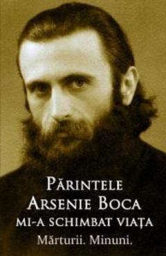 Parintele Arsenie Boca mi-a schimbat viata