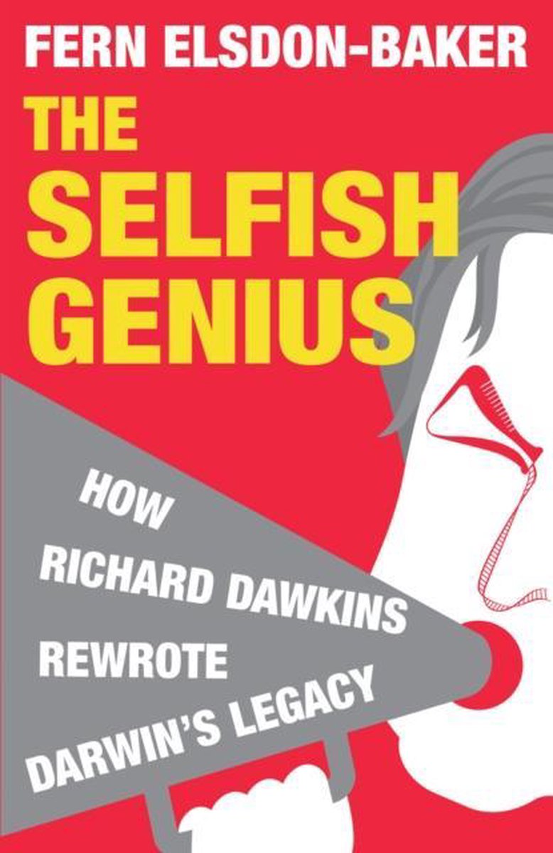 The Selfish Genius: How Richard Dawkins Rewrote Darwin&#039;s Legacy