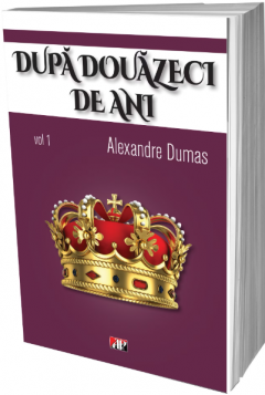 Dupa douazeci de ani. Volumul I