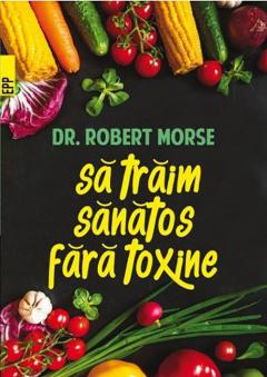 Sa traim sanatos fara toxine