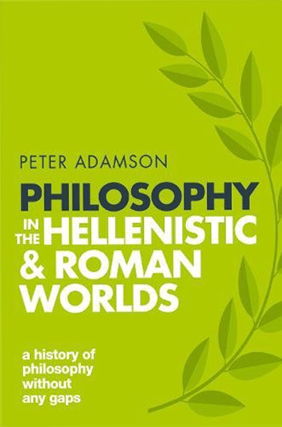 Philosophy in the Hellenistic and Roman Worlds. Volume 2 - Peter Adamson