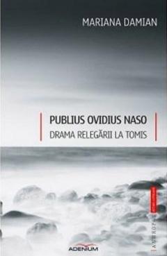 Publius Ovidius Naso. Drama relegarii la Tomis