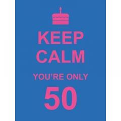 Keep Calm You're Only 50 