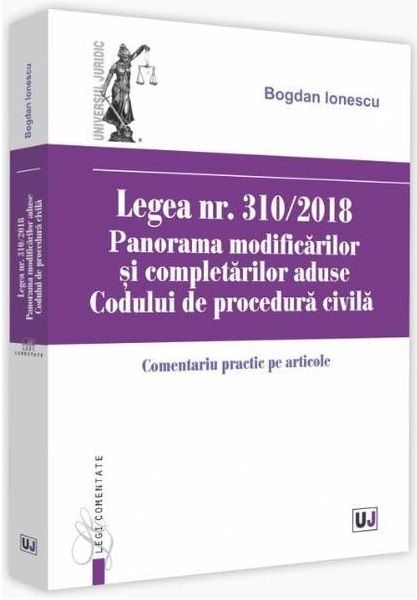 Legea nr. 310/2018. Panorama modificarilor si completarilor aduse Codului de procedura civila