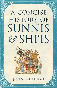 A Concise History of Sunnis and Shi'is