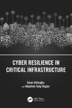 Cyber Resilience in Critical Infrastructure - Sinan Kufeoglu, Abdullah ...